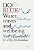 Do Blue: Water, waves and w...