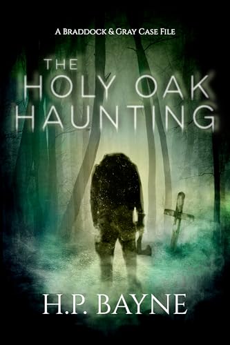 The Holy Oak Haunting (The Braddock & Gray Case Files Book 19)