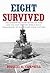 Eight Survived: The Harrowing Story of the USS Flier and the Only Downed World War II Submariners to Survive and Evade Capture