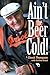 Ain't the Beer Cold! by Chuck Thompson