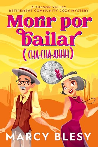 Morir por bailar: Cha-Cha-Ahhh (Un cozy mystery de la residencia de jubilados de Tucson Valley nº 5) (Spanish Edition)