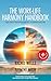 THE WORK-LIFE HARMONY HANDBOOK: Tips and Techniques for a Balanced Life