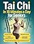 Tai Chi in 10 Minutes a Day for Seniors: A Gentle 30-Day Plan to Prevent Falls, Improve Balance, Increase Strength, Relieve Pain, Reduce Stress, and Stay Independent