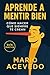 Aprende a mentir bien: Cómo...