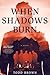 When Shadows Burn