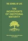 The Ingredients of Emotional Maturity: How to become more self-aware and resilient