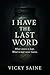 I HAVE THE LAST WORD by Vicky Saine