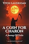 A Coin For Charon: A Journey Of Circles A Coin For Charon: A Journey Of Circles