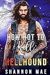 How Not to Kill a Hellhound by Shannon Mae