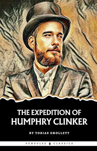 The Expedition of Humphry Clinker: The 1771 Satirical Literary Classic