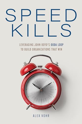 Speed Kills: Leveraging John Boyd's OODA Loop to Build Organizations That Win (Kindle Edition)