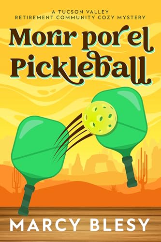 Morir por el Pickleball (Un cozy mystery de la residencia de jubilados de Tucson Valley nº 6) (Spanish Edition)