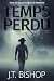 Temps Perdu: Un Thriller My...