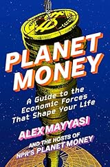 Planet Money: A Guide to the Economic Forces That Shape Your Life