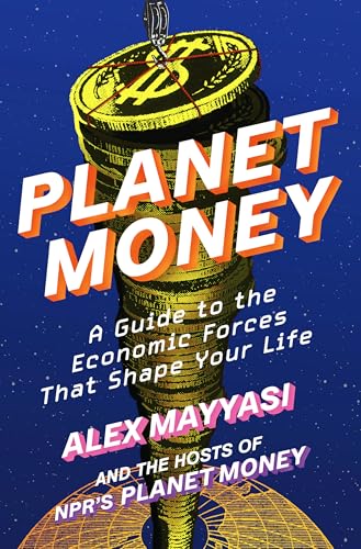Planet Money: A Guide to the Economic Forces That Shape Your Life (Hardcover)