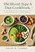 The Blood Type A Diet Cookbook by Chloe Turner