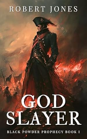God Slayer: A Dark Fantasy Military Adventure (The Black Powder Prophecy Book 1)