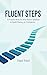 FLUENT STEPS: A Practice Book for Non-Native Speakers to Build Fluency & Confidence
