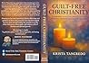 Guilt-Free Christianity by Krista Tancredo