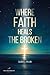 Where Faith Heals the Broken by Gabriel Milan