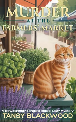 Murder at the Farmers' Market: A Bewitchingly Tangled Herbal Cozy Mystery (A Perennial Sleuth Mystery)