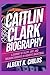 CAITLIN CLARK BIOGRAPHY by ALBERT K. CHILDS