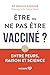 ETRE OU NE PAS ETRE VACCINE ?