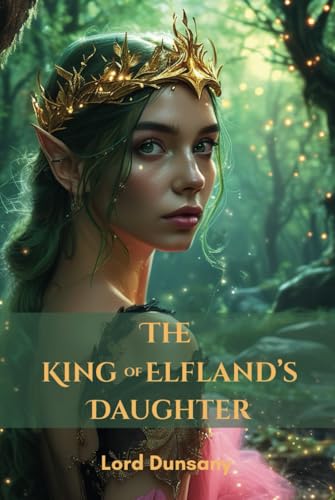 The King of Elfland's Daughter: A 1924 Epic Fantasy Novel
