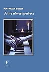 A life almost perfect by Patrizia Ciava