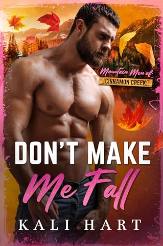 Don't Make Me Fall (Mountain Men of Cinnamon Creek, #1)