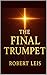 The Final Trumpet by Robert Leis