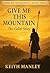 Give Me This Mountain: The ...