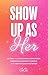 Show Up as Her: Ten Laws fo...