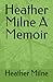 Heather Milne A Memoir