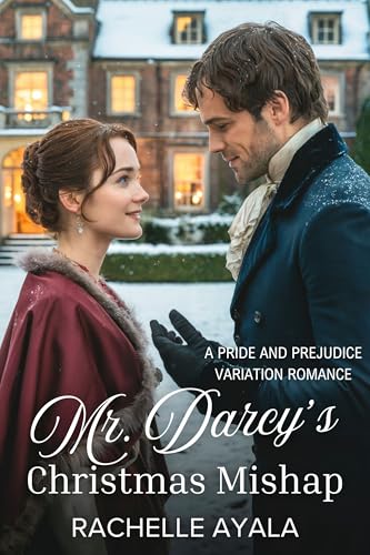Mr. Darcy's Christmas Mishap: A Pride and Prejudice Variation Romance (Darcy and Elizabeth Forever: Pride and Prejudice Variations)
