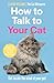 How to Talk to Your Cat: Ge...