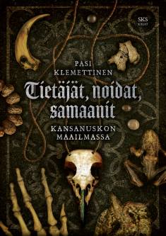 Tietäjät, noidat, samaanit: kansanuskon maassa (Hardcover)