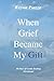 When Grief Became My Gift: ...