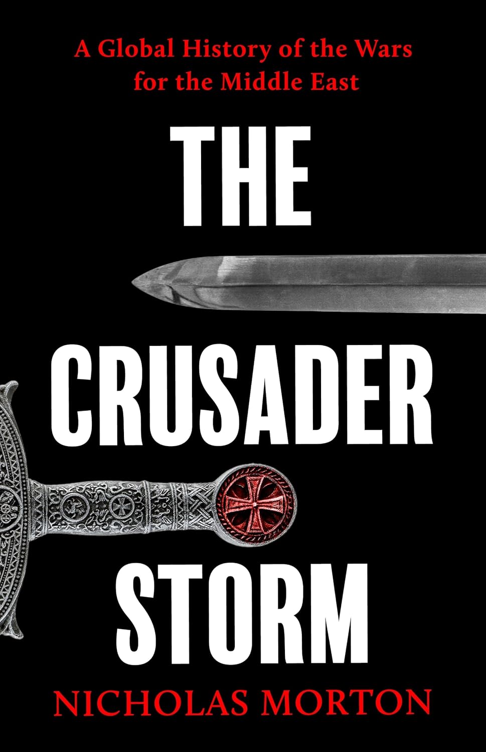 The Crusader Storm: A Global History of the Wars for the Middle East