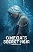 Omega’s Secret Heir by Aurora Tantisook