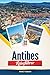 ANTIBES REISEFÜHRER 2026: S...