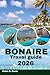 BONAIRE TRAVEL GUIDE 2026: ...
