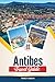 ANTIBES TRAVEL GUIDE 2026: ...