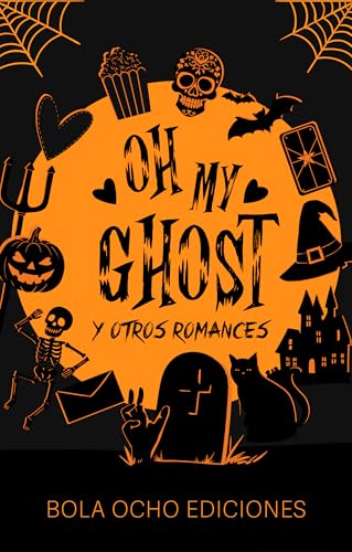 Oh my ghost y otros romances: Antología de relatos con temática de Halloween (Spanish Edition)