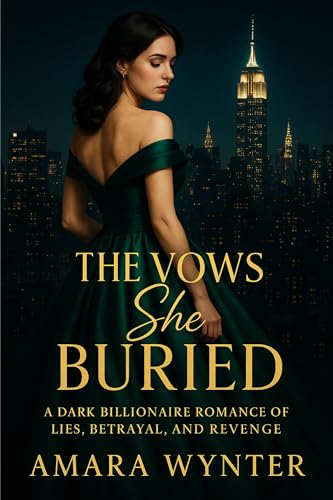 The Vows She Buried: A Dark Billionaire Romance of Lies, Betrayal, and Revenge (Kindle Edition)