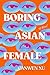 Boring Asian Female