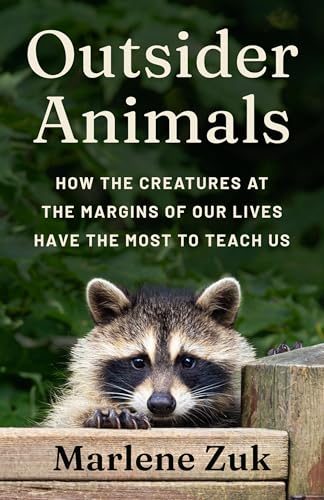 Outsider Animals: How the Creatures at the Margins of Our Lives Have the Most to Teach Us (Hardcover)