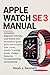 APPLE WATCH SE 3 MANUAL: Co...