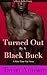 Turned Out by a Black Buck:...
