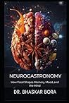 Neurogastronomy: How Food Shapes Memory, Mood, and the Mind (Culinary Science Reference Books)